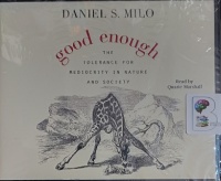 Good Enough - The Tolerance for Mediocrity in Nature and Society written by Daniel S. Milo performed by Qarie Marshall on Audio CD (Unabridged)